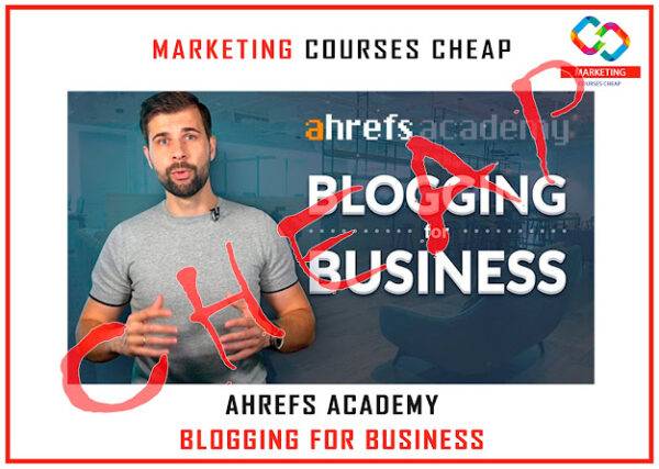 Ahrefs Academy - Blogging For Business Cheap