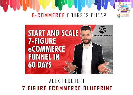 Alex Fedotoff - 7 Figure Ecommerce Blueprint Cheap