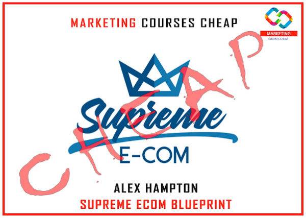 Alex Hampton - Supreme Ecom Blueprint Cheap