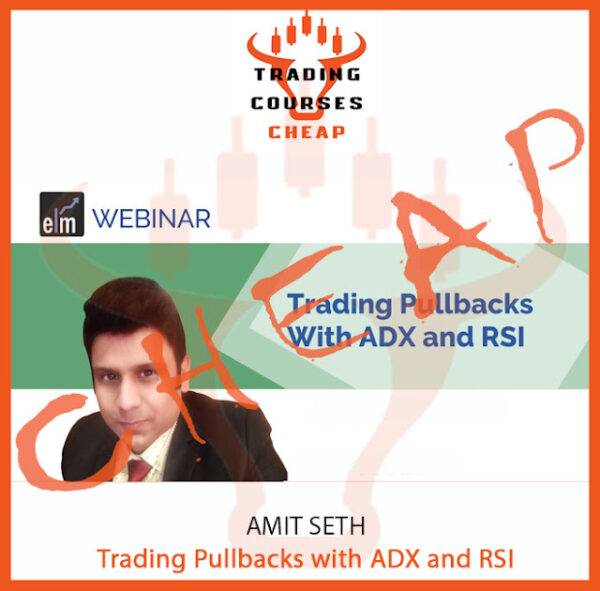 Amit Seth - Trading Pullbacks with ADX and RSI Cheap