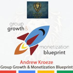 Andrew Kroeze – Facebook Group Growth and Monetization Blueprint