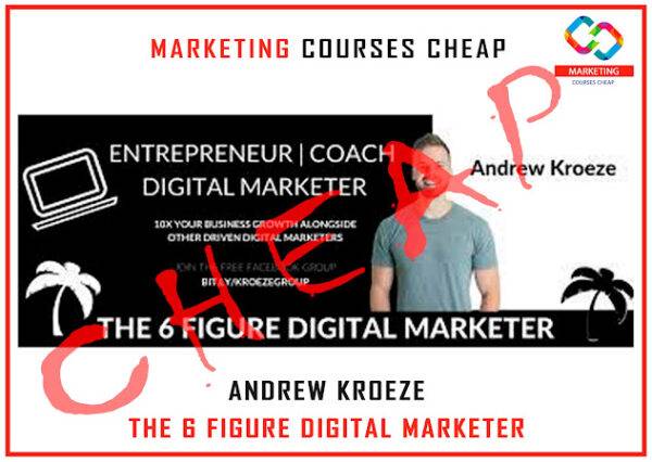 Andrew Kroeze - The 6 Figure Digital Marketer Cheap