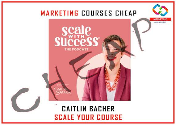 Caitlin Bacher - Scale Your Online Course Cheap