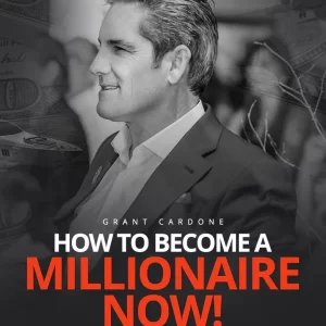 Grant Cardone - How To Become A Millionaire Now Cheap