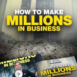 Grant Cardone - How To Make Millions In Business Cheap