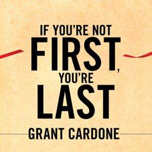 Grant Cardone – If You’re Not First, You’re Last