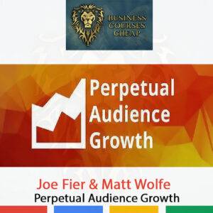 Joe Fier & Matt Wolfe – Perpetual Audience Growth