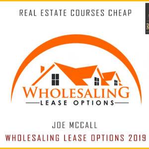 Joe McCall – Wholesaling Lease Options 2019 Cheap