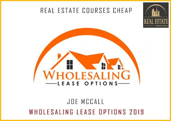 Joe McCall – Wholesaling Lease Options 2019 Cheap