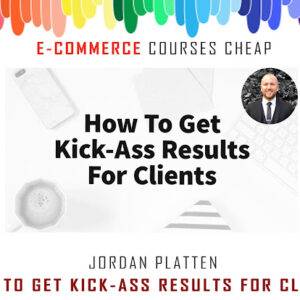 Jordan Platten – How To Get Kick-Ass Results For Clients