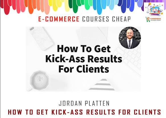 Jordan Platten - How To Get Kick-Ass Results For Clients Cheap