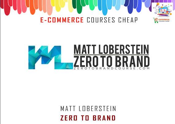 Matt Loberstein - Zero To Brand Cheap