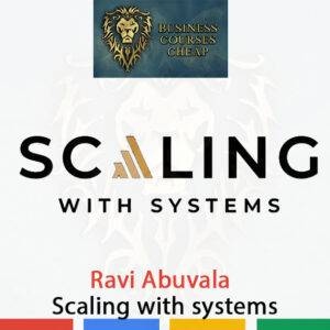 Ravi Abuvala – Scaling with systems