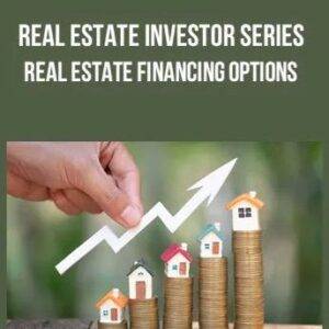 Real Estate Investor Series – Real Estate Financing Options