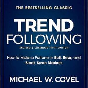 Michael Covel – Trend Following, 5th Edition How to Make a Fortune in Bull, Bear and Black Swan Markets