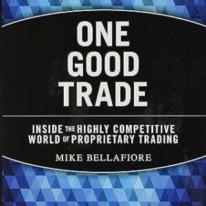 Mike Bellafiore - Wiley Trading - One Good Trade Inside the Highly Competitive World of Proprietary Trading Cheap