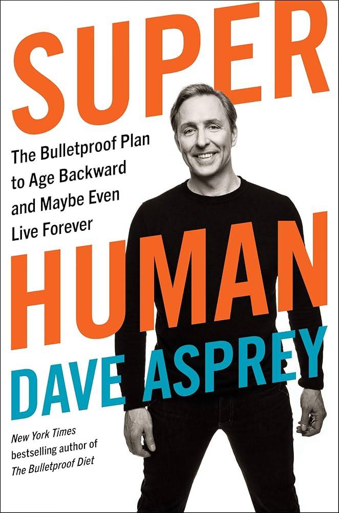 Dave Asprey - Super Human - The Bulletproof Plan to Age Backward and Maybe Even Live Forever Cheap