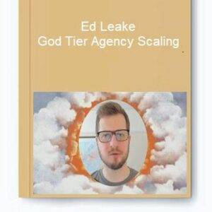 Ed Leake – God Tier Agency Scaling