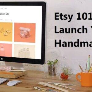 Etsy 101 – Launch Your Handmade Shop