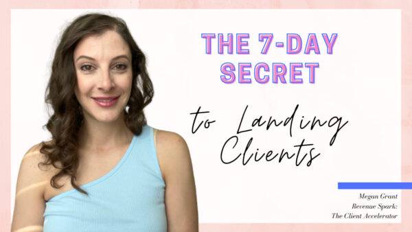 The 7-Day Secret To Landing Clients Cheap