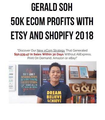 Gerald Soh - 50K eCom Profits with Etsy and Shopify Cheap