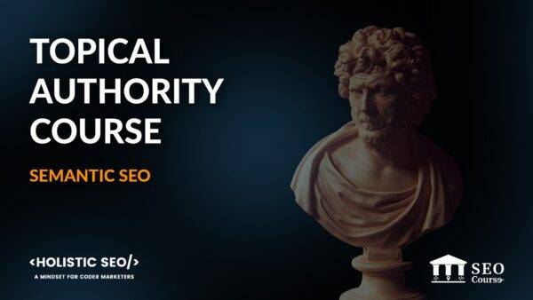 Koray Tugberk GUBUR - Semantic SEO Course for Topical Authority Cheap