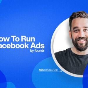 Nick Shackelford – How To Run Facebook Ads