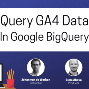 Simo Ahava - Google Analytics 4 in Big Query Cheap