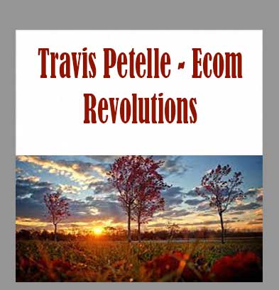 Travis Petelle - Ecom Revolutions Cheap