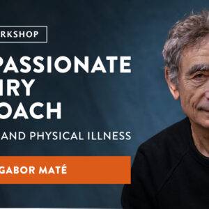 Gabor Mate - The Compassionate Inquiry Short Course Cheap