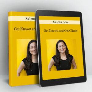 Selena Soo – Get Known, Get Clients