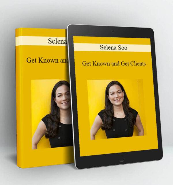 Selena Soo - Get Known, Get Clients Cheap