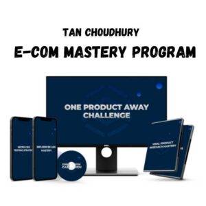 Tan Choudhury - E-Com Mastery Program Cheap