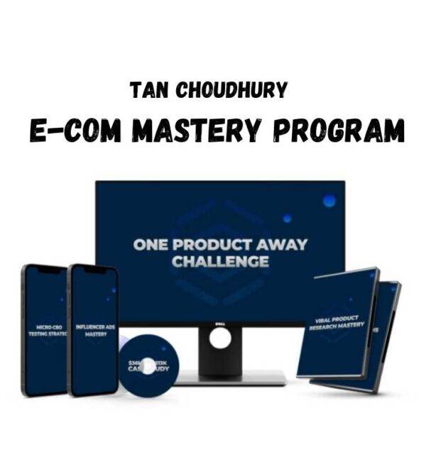 Tan Choudhury - E-Com Mastery Program Cheap