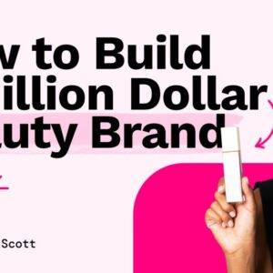 Alicia Scott - How To Build A Million Dolar Beauty Brand Cheap