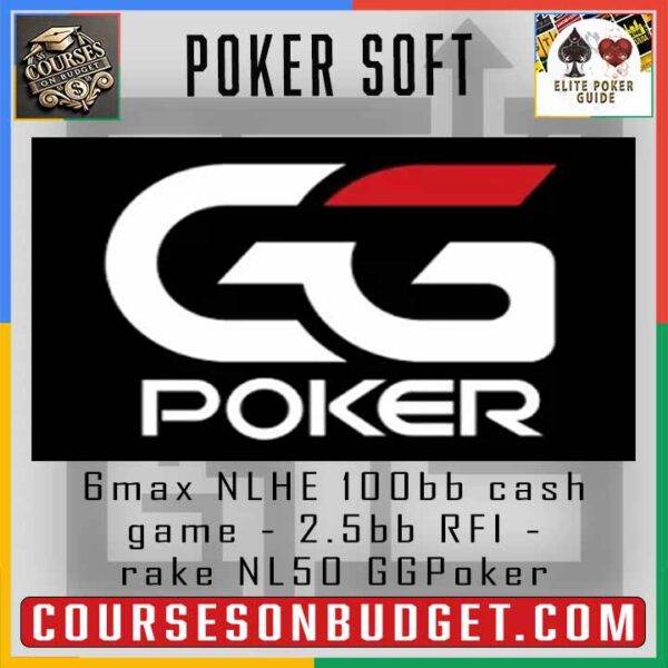 POKER GTO SOLUTIONS 6MAX NLHE 100BB CASH GAME - 2.5BB RFI - RAKE NL50 GGPOKER