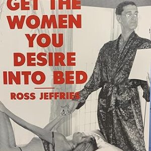 Ross Jeffries - How To Get The Women You Desire Into Bed Cheap