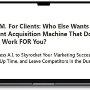 A.I.M. For Clients – A Client Acquisition Machine That Does The Work FOR You Cheap