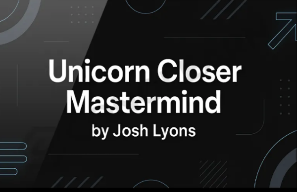 Josh Lyons – Unicorn Closer Mastermind Cheap