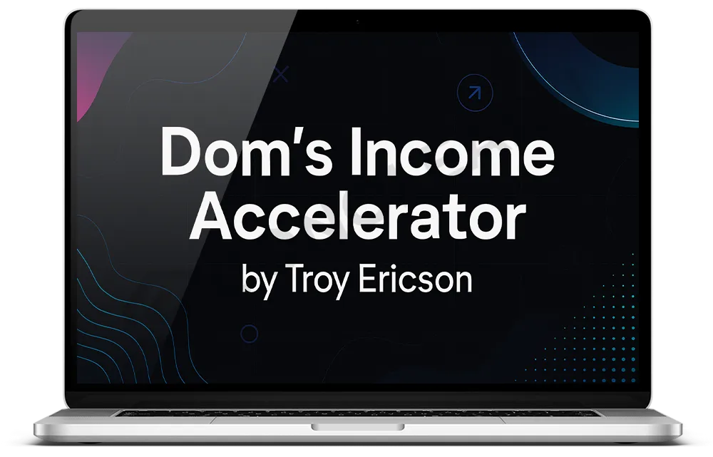 Troy Ericson - Dom's Income Accelerator Cheap