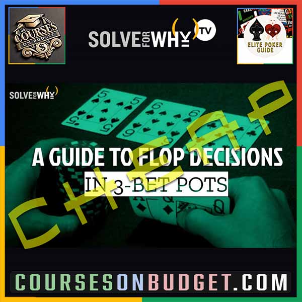 SOLVE FOR WHY 3-BET POTS - A Guide To Flop Decisions with Landon Tice