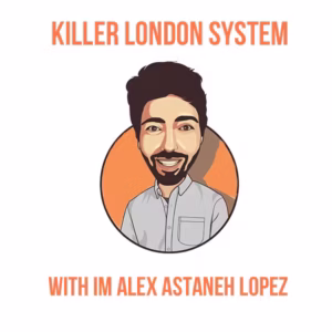 IM Alex Astaneh Lopez - Killer London System - Part 1 Cheap