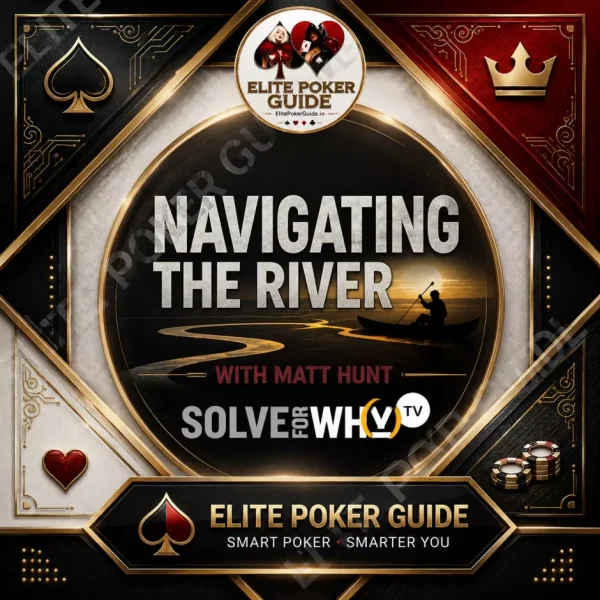 Solve For Why NAVIGATING THE RIVER with Matt Hunt (2021) poker course on Courses On Budget