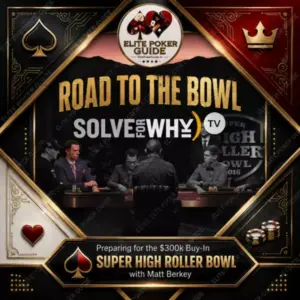 Solve For Why ROAD TO THE BOWL - Preparing for the $300k Buy-In Super High Roller Bowl with Matt Berkey poker course on Courses On Budget