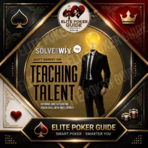 Solve For Why TEACHING TALENT - Defining and Cultivating Poker Skill with Matt Berkey poker course on Courses On Budget