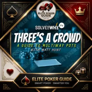 Solve For Why THREE'S A CROWD - A Guide to Multiway Pots with Matt Hunt (2022) poker course on Courses On Budget